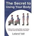 Secret to Using Your Body - Paperback