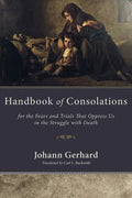Handbook of Consolations: For the Fears and Trials That Oppress Us in the Struggle with Death - Hardcover