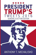 President Trump's Tweets 2016: General Election Edition - Paperback