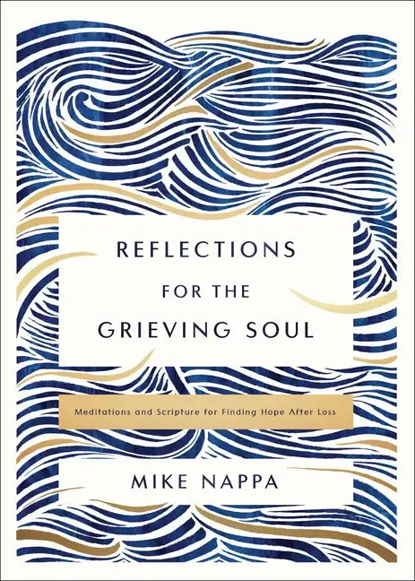 Reflections for the Grieving Soul: Meditations and Scripture for Finding Hope After Loss - Hardcover