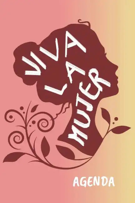 Viva la Mujer Agenda: Tema Feminista Agenda Mensual y Semanal + Organizador I Año Escolar Agosto 2019 a Julio 2020 6 x 9 in - Paperback
