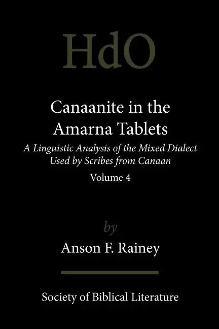Canaanite in the Amarna Tablets: A Linguistic Analysis of the Mixed Dialect Used by Scribes from Canaan, Volume 4 - Paperback