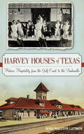Harvey Houses of Texas: Historic Hospitality from the Gulf Coast to the Panhandle - Hardcover