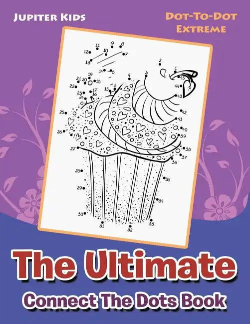 The Ultimate Connect The Dots Book: Dot-To-Dot Extreme - Paperback