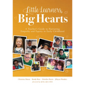 Little Learners, Big Hearts: A Teacher's Guide to Nurturing Empathy and Equity in Early Childhood(hope for Compassionate and Just Communities Starts w - Paperback