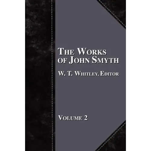 The Works of John Smyth - Volume 2 - Paperback