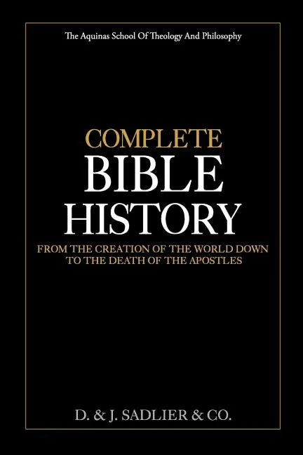 Complete Bible History: From the Creation of the World Down to the Death of the Apostles - Paperback