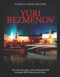 Yuri Bezmenov: The Life and Legacy of the Influential KGB Informant Who Defected to the West - Paperback