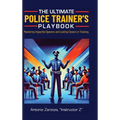 The Ultimate Police Trainer's Playbook: Mastering Impactful Openers and Lasting Closers in Training - Hardcover