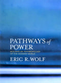 Pathways of Power: Building an Anthropology of the Modern World - Paperback