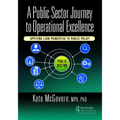 A Public Sector Journey to Operational Excellence: Applying Lean Principles to Public Policy - Paperback