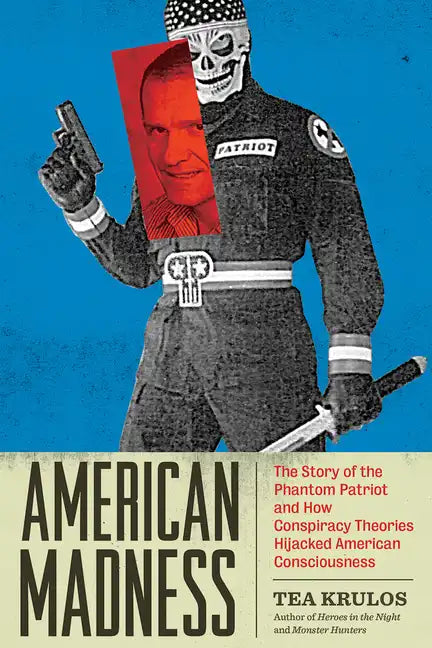 American Madness: The Story of the Phantom Patriot and How Conspiracy Theories Hijacked American Consciousness - Paperback