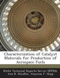Characterization of Catalyst Materials for Production of Aerospace Fuels - Paperback
