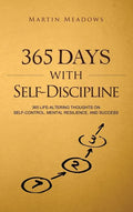 365 Days With Self-Discipline: 365 Life-Altering Thoughts on Self-Control, Mental Resilience, and Success - Hardcover