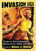 Invasion USA: Essays on Anti-Communist Movies of the 1950s and 1960s - Paperback