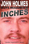 John Holmes: A Life Measured in Inches (Second Edition) - Paperback