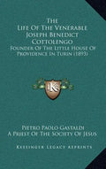 The Life Of The Venerable Joseph Benedict Cottolengo: Founder Of The Little House Of Providence In Turin (1893) - Hardcover