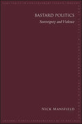 Bastard Politics: Sovereignty and Violence - Paperback