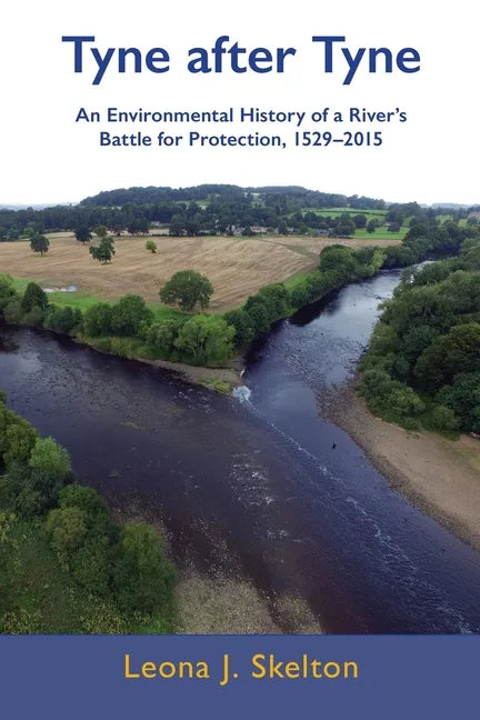 Tyne after Tyne: An Environmental History of a River's Battle for Protection 1529-2015 - Paperback