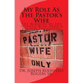 My Role As The Pastor's Wife: The Ministry Of The Pastor's Wife: From A Biblical Perspective - Paperback