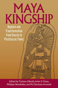 Maya Kingship: Rupture and Transformation from Classic to Postclassic Times - Hardcover