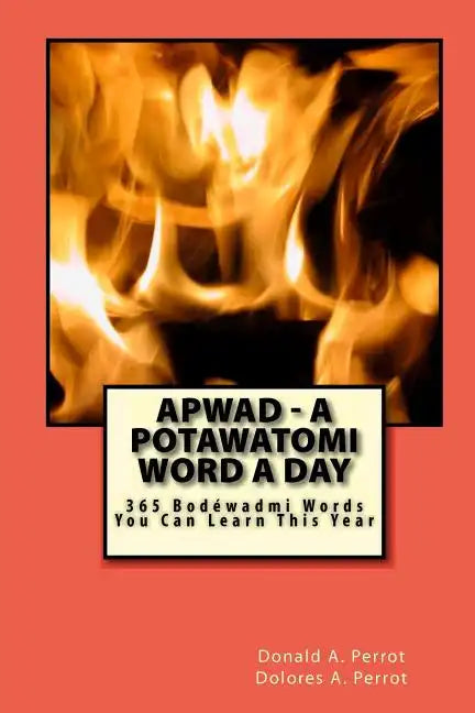 APWAD - A Potawatomi Word a Day: 365 Bodewadmi Words You Can Learn This Year - Paperback