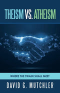 Theism Vs. Atheism: Where the Twain Shall Meet - Paperback