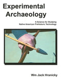 Experimental Archaeology: A Science for Studying Native American Prehistoric Technology - Paperback