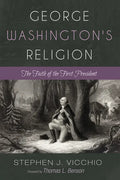 George Washington's Religion: The Faith of the First President - Hardcover