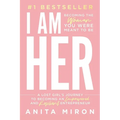 I Am Her: A Lost Girl's Journey to Becoming an Empowered and Resilient Entrepreneur - Paperback