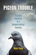 Pigeon Trouble: Bestiary Biopolitics in a Deindustrialized America - Paperback