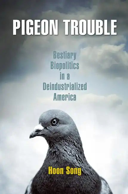 Pigeon Trouble: Bestiary Biopolitics in a Deindustrialized America - Paperback