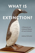 What Is Extinction?: A Natural and Cultural History of Last Animals - Paperback