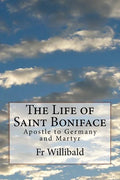 The Life of Saint Boniface: Apostle to Germany and Martyr - Paperback