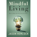 Mindful Living: How to Take Life One Step at a Time - Paperback