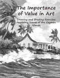 The Importance of Value in Art: Drawing and Shading Exercises Featuring Scenes of the Cayman Islands - Paperback