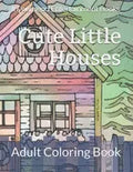 Cute Little Houses: Adult Coloring Book - Paperback