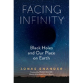 Facing Infinity: Black Holes and Our Place on Earth - Hardcover