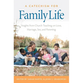 A Catechism for Family Life: Insights from Catholic Teaching on Love, Marriage, Sex, and Parenting - Paperback