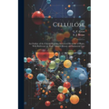 Cellulose: An Outline of the Chemistry of the Structural Elements of Plants, With Reference to Their Natural History and Industrial Uses - Paperback