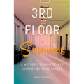 Third Floor Summer: A Mother's Memoir of Her Journey Battling Cancer - Paperback