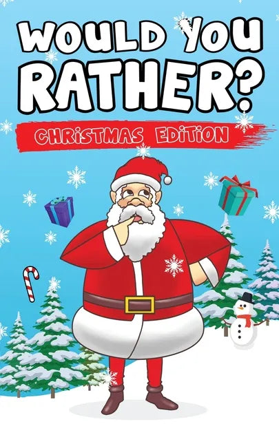 Would You Rather? Christmas Edition: Hilarious Questions Of Wild, Funny & Silly Scenarios To Get Your Kids Thinking! - Paperback