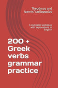 200 + Greek verbs grammar practice: A complete workbook with explanations in English - Paperback