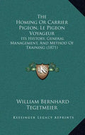 The Homing Or Carrier Pigeon, Le Pigeon Voyageur: Its History, General Management, And Method Of Training (1871) - Hardcover