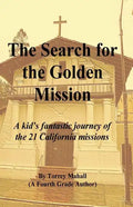 The Search for the Golden Mission: A kid's fantastic journey of the 21 California missions - Paperback