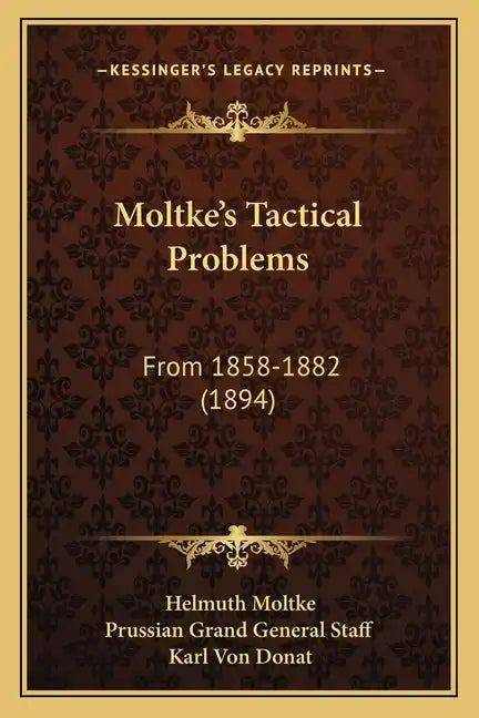 Moltke's Tactical Problems: From 1858-1882 (1894) - Paperback