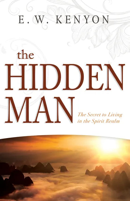 The Hidden Man: The Secret to Living in the Spirit Realm - Paperback