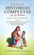 El Libro de Historias Completas de la Biblia para los pequeños: 2 en 1: Historias de la biblia para niños sobre el Viejo y el Nuevo Testamento que tod - Paperback