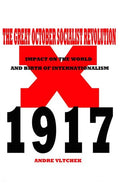 The Great October Socialist Revolution: Impact on the World and the Birth of Internationalism - Paperback