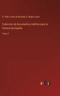 Colección de documentos inéditos para la historia de España: Tomo 9 - Hardcover